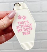 Load image into Gallery viewer, That&#39;s Actually My Dog&#39;s Seat | Motel Keychain
