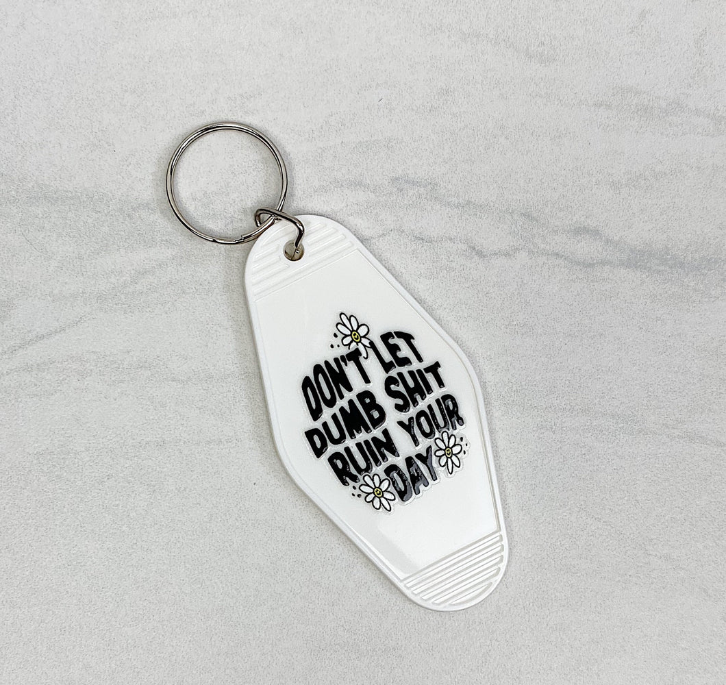 Don't Let Dumb Shit Ruin Your Day | Motel Keychain