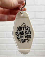 Load image into Gallery viewer, Don&#39;t Let Dumb Shit Ruin Your Day | Motel Keychain
