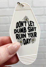 Load image into Gallery viewer, Don&#39;t Let Dumb Shit Ruin Your Day | Motel Keychain
