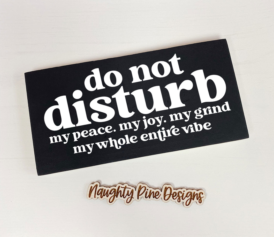 Do Not Disturb my peace, my joy... | Unframed Sign