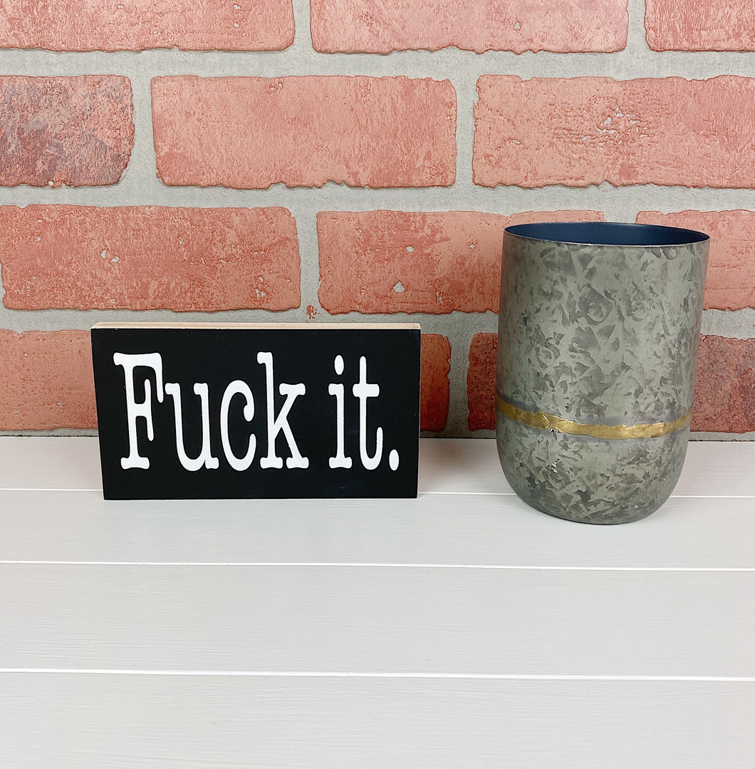 Fuck It | Wood Sign | Motivational Sign | Office Decor | Home Decor