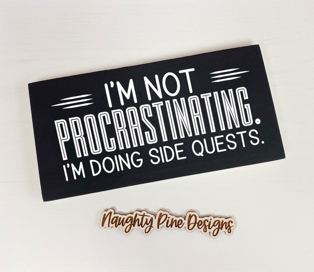 I'm Not Procrastinating. I'm Doing Side Quests | Funny Unframed Sign