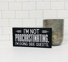 Load image into Gallery viewer, I&#39;m Not Procrastinating. I&#39;m Doing Side Quests | Funny Unframed Sign
