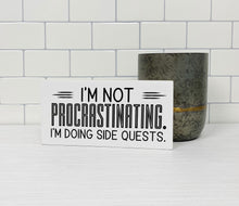 Load image into Gallery viewer, I&#39;m Not Procrastinating. I&#39;m Doing Side Quests | Funny Unframed Sign
