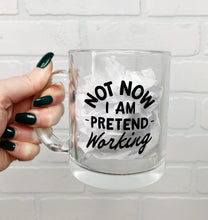 Load image into Gallery viewer, Not Now I Am Pretend Working | Coffee Mug | Clear Coffee Mug | 12oz
