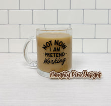 Load image into Gallery viewer, Not Now I Am Pretend Working | Coffee Mug | Clear Coffee Mug | 12oz
