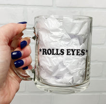 Load image into Gallery viewer, *Rolls Eyes* | Coffee Mug | Clear Coffee Mug | 12oz
